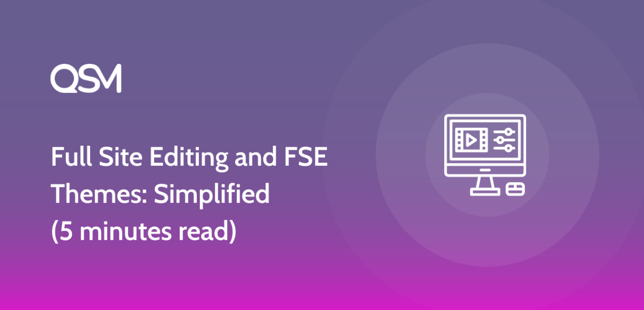 Full Site Editing and FSE Themes Simplified 5 minutes read 1 1