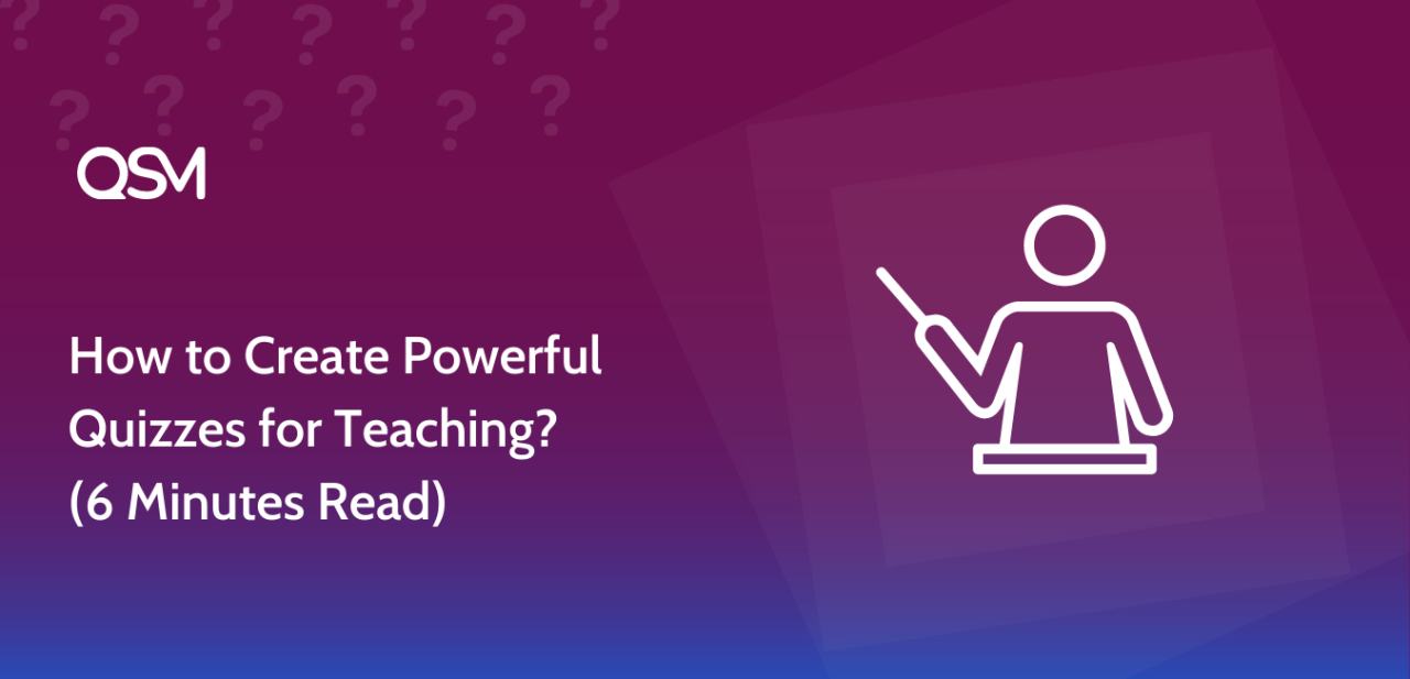 How to Create Powerful Quizzes for Teaching 6 Minutes Read