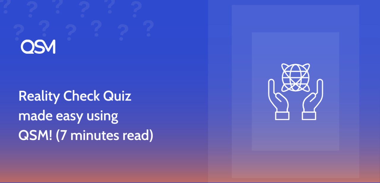 Reality Check Quiz made easy using QSM 7 minutes read 2