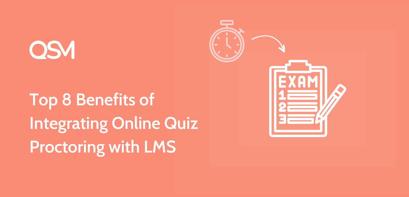 Top 8 Benefits of Integrating Online Quiz Proctoring with LMS