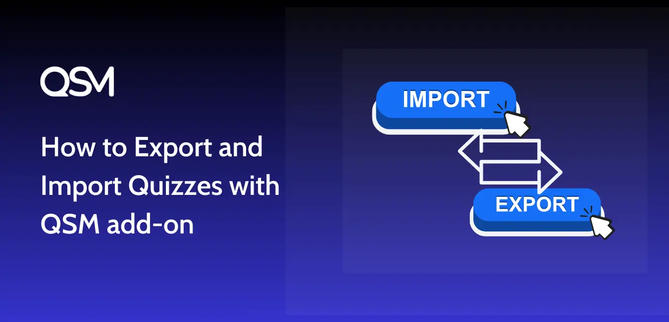 How to Export and Import Quizzes with QSM add-on