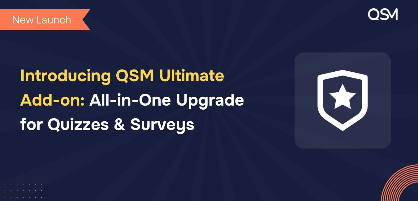 Introducing QSM Ultimate Add-on: All-in-One Upgrade for Quizzes & Surveys