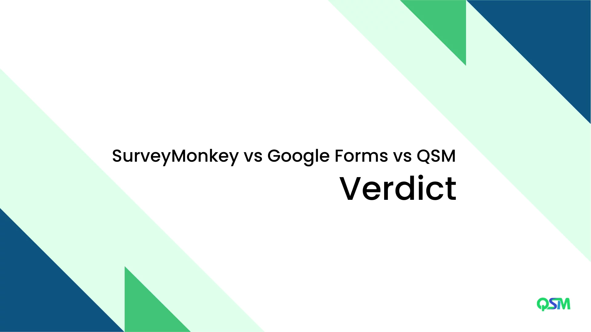 Survey Monkey vs Google Forms vs QSM - Which is the Best (6 minutes read) The Verdict: Survey Monkey vs Google Forms vs QSM