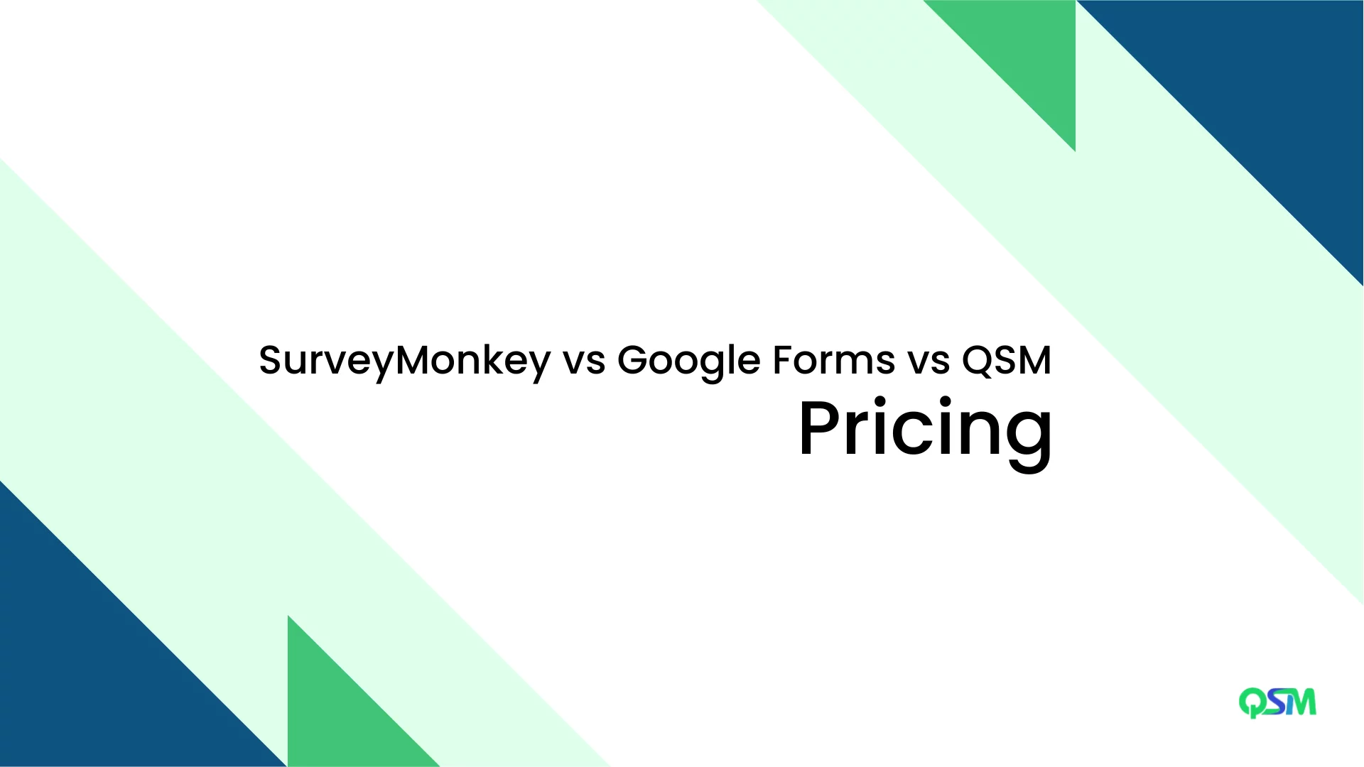 Survey Monkey vs Google Forms vs QSM - Which is the Best (6 minutes read) Survey Monkey vs Google Forms vs QSM: Pricing