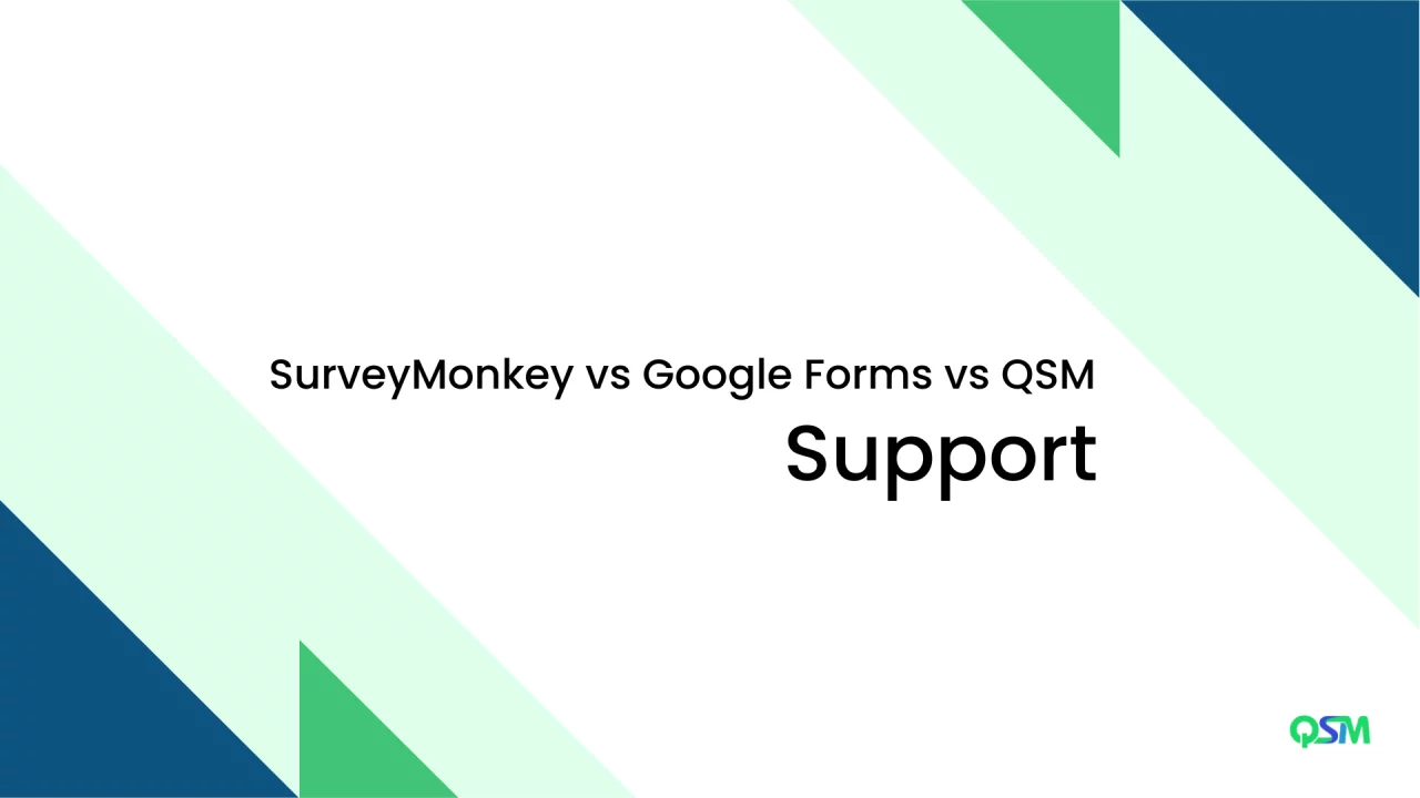 Survey Monkey vs Google Forms vs QSM - Which is the Best (6 minutes read) Survey Monkey vs Google Forms vs QSM: Support