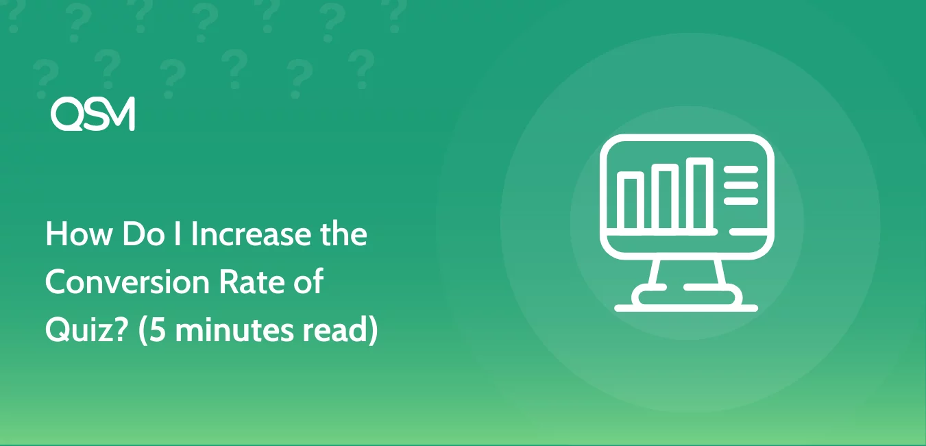How Do I Increase the Conversion Rate of Quiz 5 minutes read