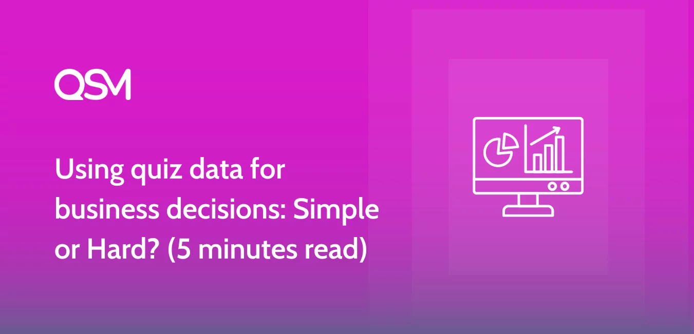 Using quiz data for business decisions Simple or Hard 5 minutes read 1